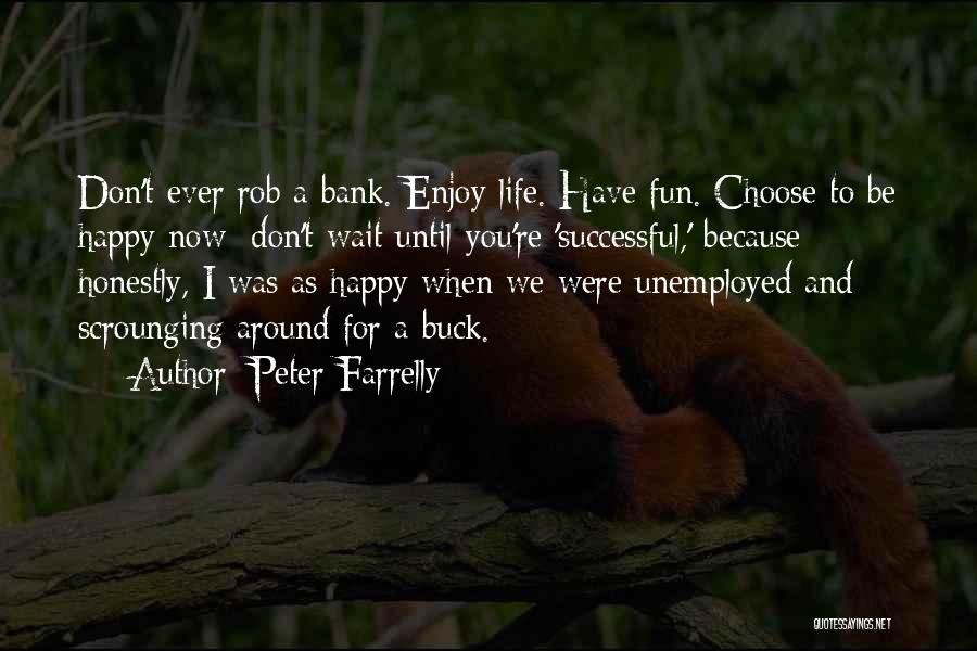 Enjoy Life And Be Happy Quotes By Peter Farrelly