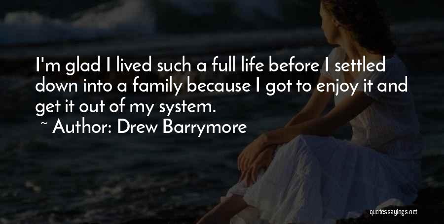 Enjoy Life And Family Quotes By Drew Barrymore