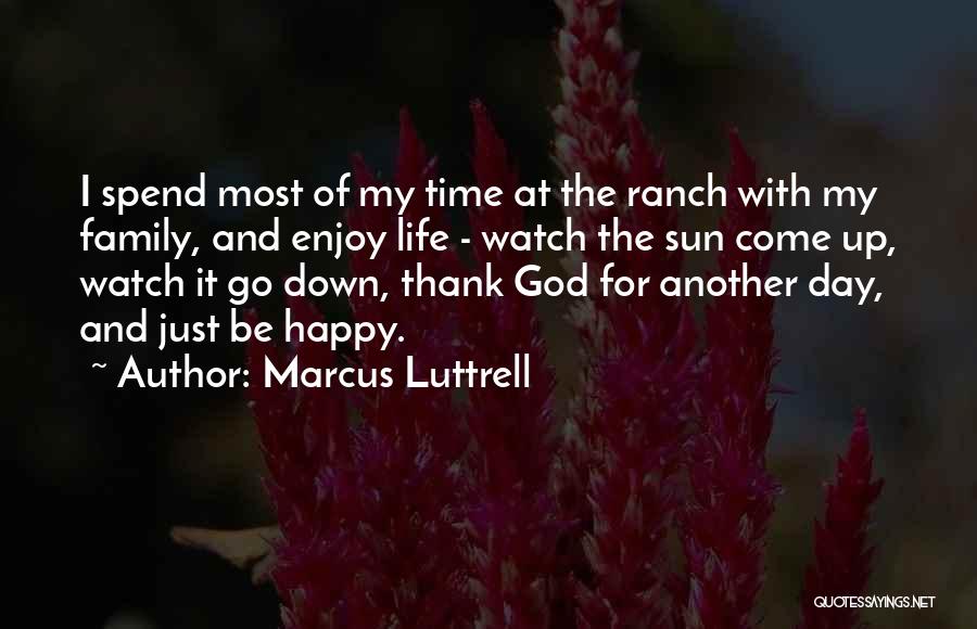 Enjoy Life And Family Quotes By Marcus Luttrell