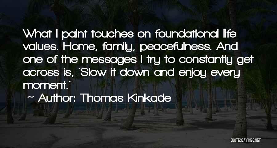 Enjoy Life And Family Quotes By Thomas Kinkade