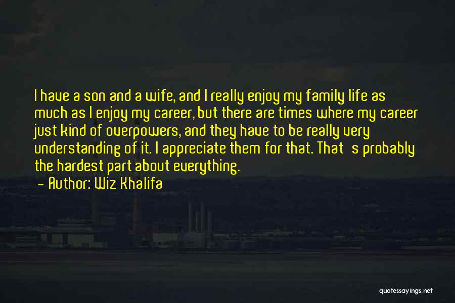 Enjoy Life And Family Quotes By Wiz Khalifa
