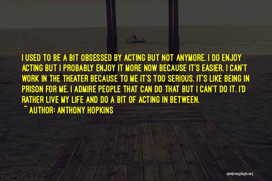 Enjoy Life And Work Quotes By Anthony Hopkins