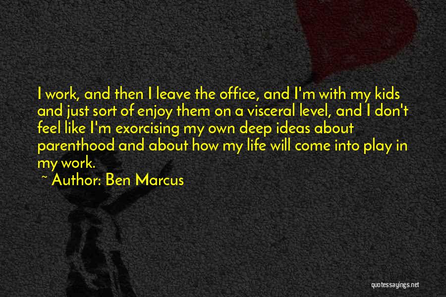 Enjoy Life And Work Quotes By Ben Marcus