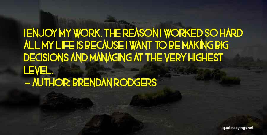 Enjoy Life And Work Quotes By Brendan Rodgers