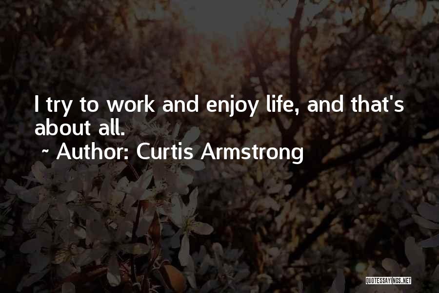 Enjoy Life And Work Quotes By Curtis Armstrong