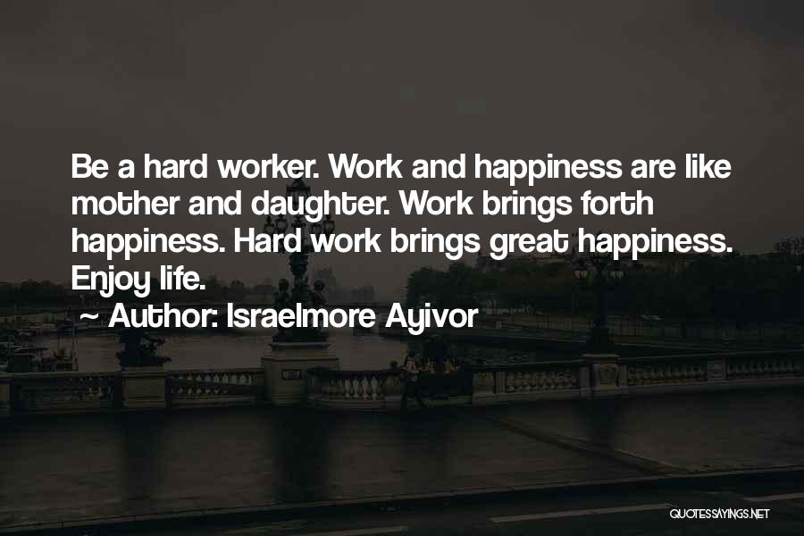 Enjoy Life And Work Quotes By Israelmore Ayivor