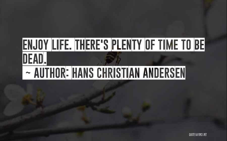 Enjoy Life Christian Quotes By Hans Christian Andersen