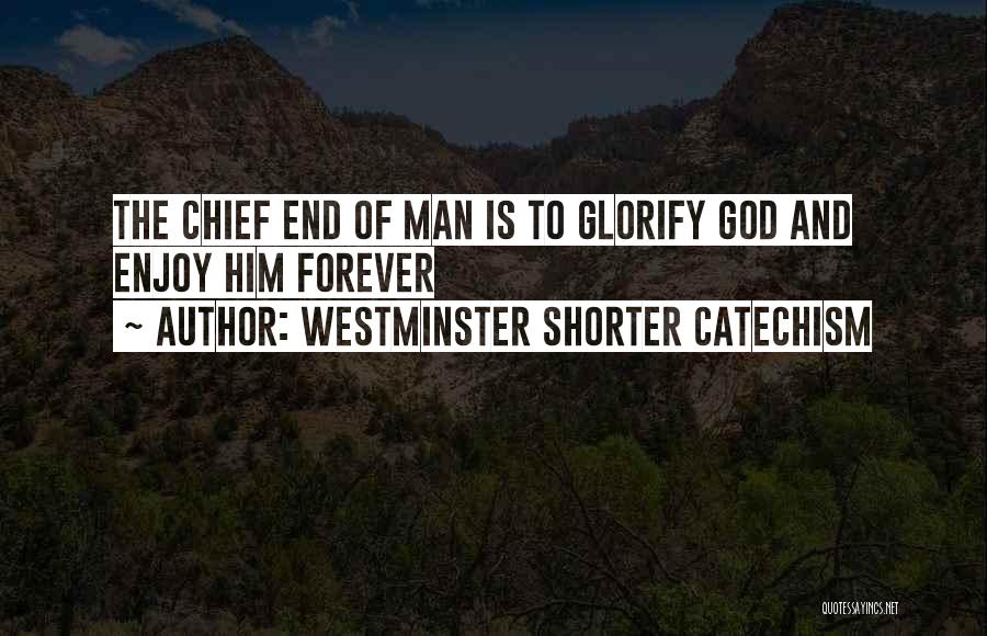 Enjoy Life Christian Quotes By Westminster Shorter Catechism