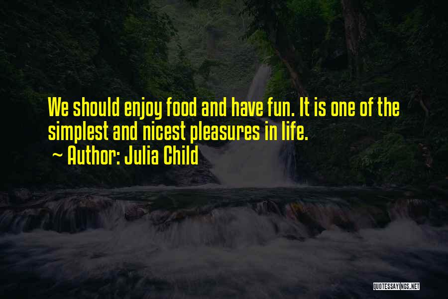 Enjoy Life Food Quotes By Julia Child