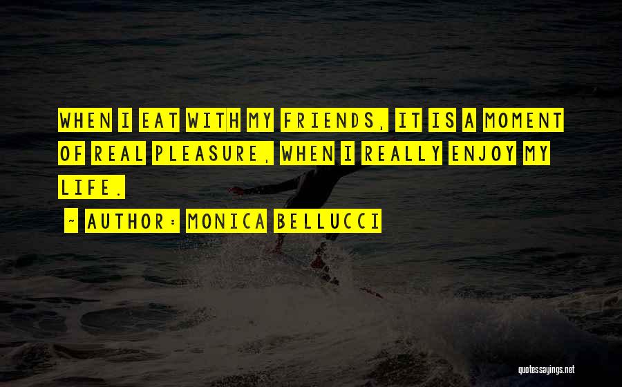 Enjoy Life Food Quotes By Monica Bellucci