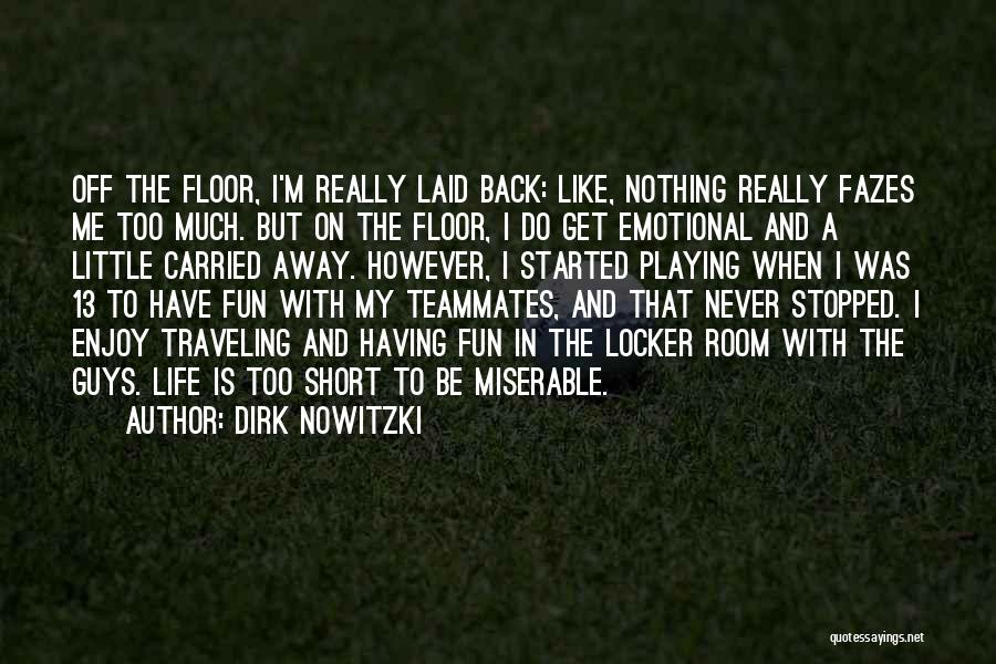Enjoy Life Fun Quotes By Dirk Nowitzki