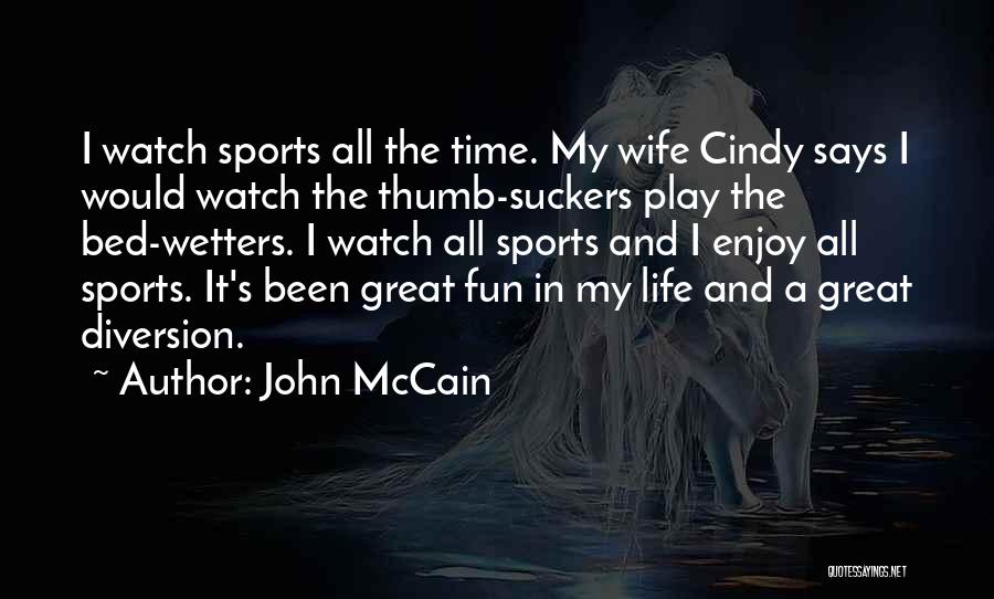 Enjoy Life Fun Quotes By John McCain