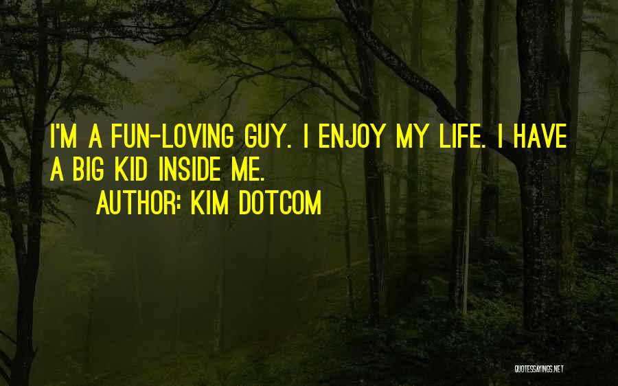 Enjoy Life Fun Quotes By Kim Dotcom