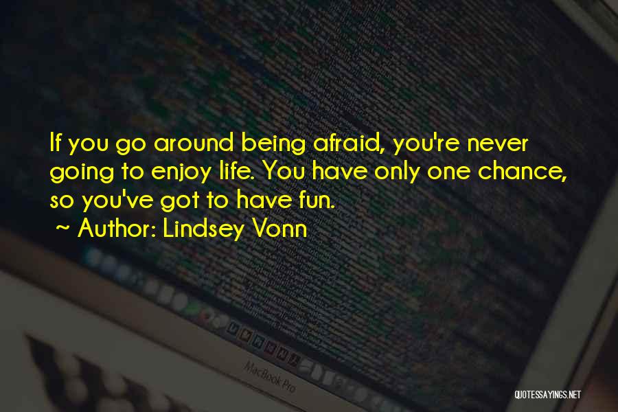 Enjoy Life Fun Quotes By Lindsey Vonn