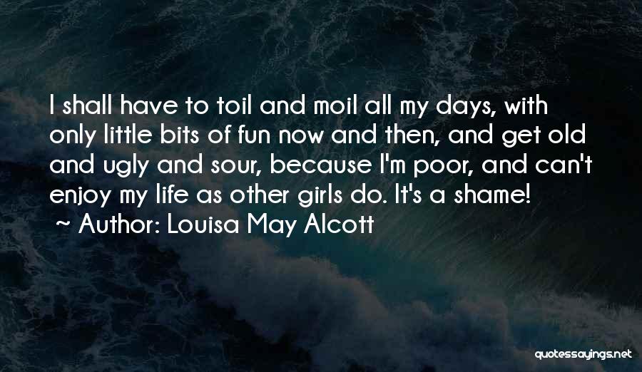 Enjoy Life Fun Quotes By Louisa May Alcott