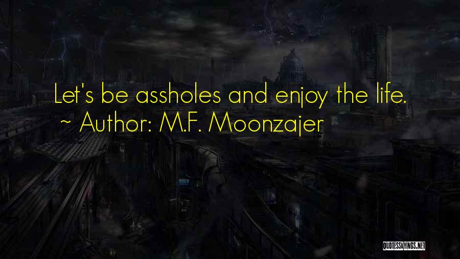 Enjoy Life Fun Quotes By M.F. Moonzajer