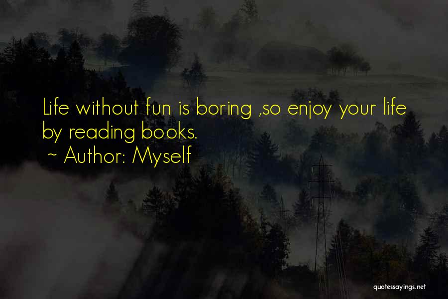 Enjoy Life Fun Quotes By Myself