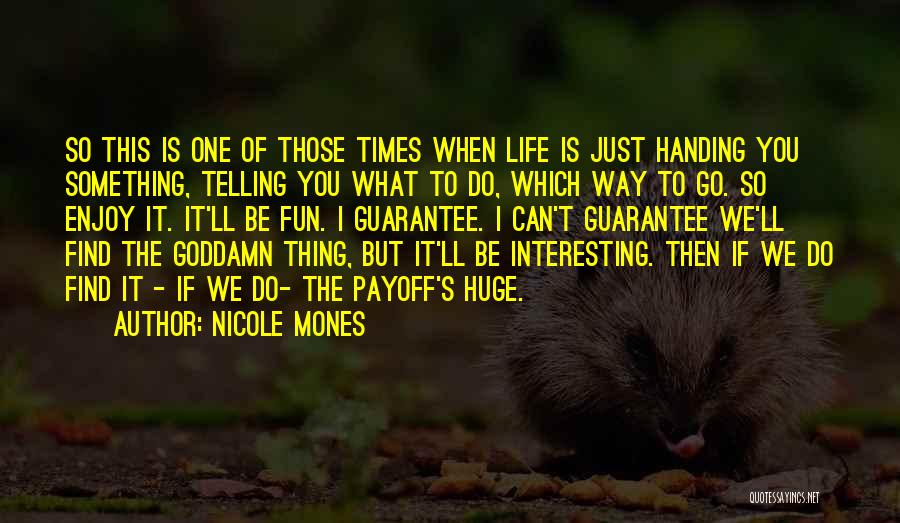 Enjoy Life Fun Quotes By Nicole Mones