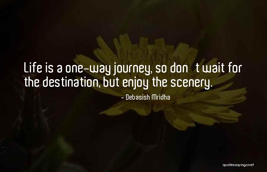 Enjoy Life Journey Quotes By Debasish Mridha Enjoy Life Journey Quotes By Debasish Mridha
