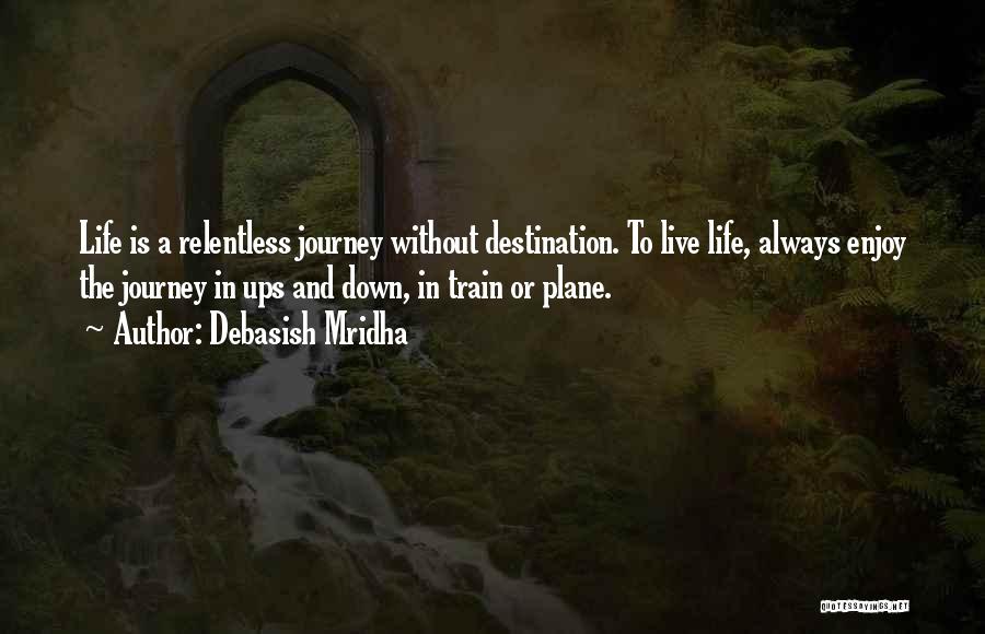 Enjoy Life Journey Quotes By Debasish Mridha