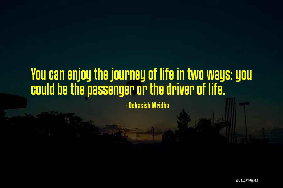 Enjoy Life Journey Quotes By Debasish Mridha Enjoy Life Journey Quotes By Debasish Mridha