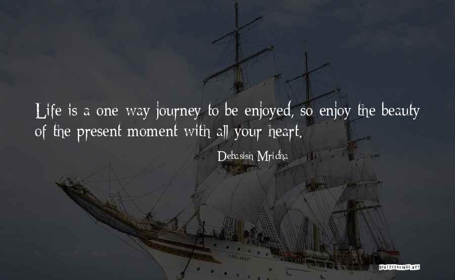 Enjoy Life Journey Quotes By Debasish Mridha Enjoy Life Journey Quotes By Debasish Mridha