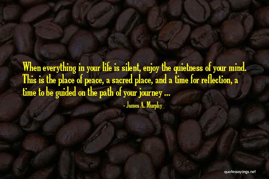Enjoy Life Journey Quotes By James A. Murphy Enjoy Life Journey Quotes By James A. Murphy