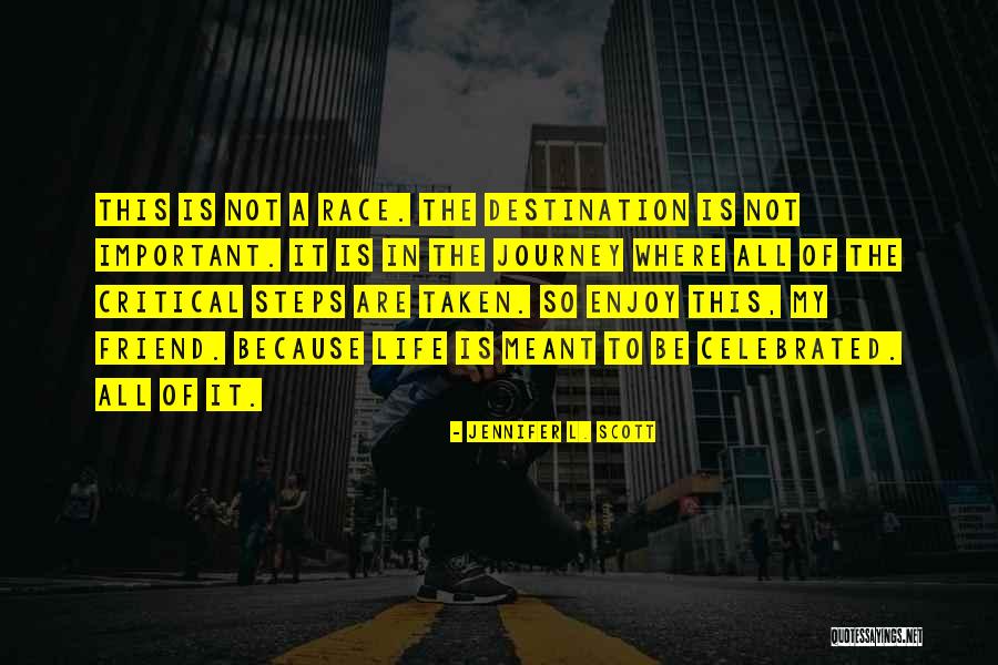Enjoy Life Journey Quotes By Jennifer L. Scott Enjoy Life Journey Quotes By Jennifer L. Scott