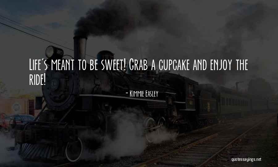 Enjoy Life Journey Quotes By Kimmie Easley Enjoy Life Journey Quotes By Kimmie Easley