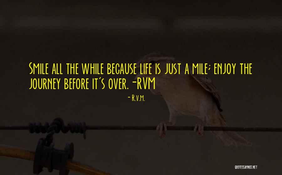 Enjoy Life Journey Quotes By R.v.m.