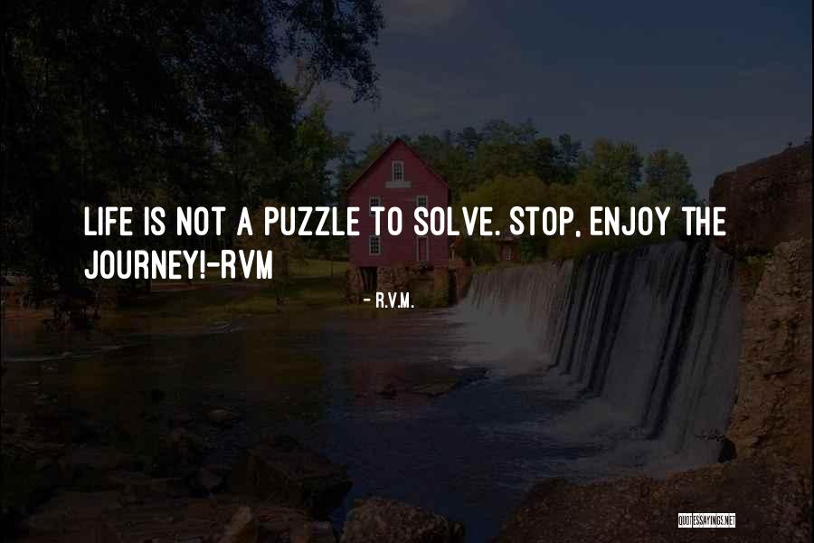 Enjoy Life Journey Quotes By R.v.m.