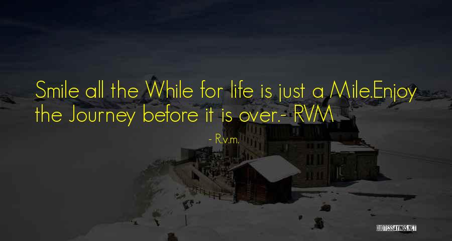 Enjoy Life Journey Quotes By R.v.m. Enjoy Life Journey Quotes By R.v.m.