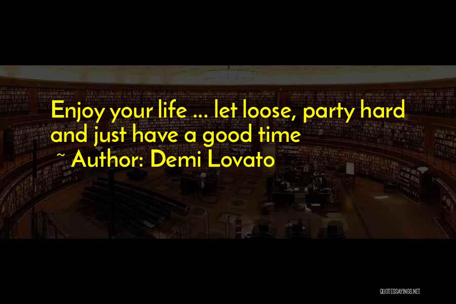 Enjoy Life Party Quotes By Demi Lovato