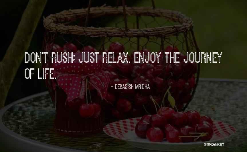 Enjoy Life Relax Quotes By Debasish Mridha Enjoy Life Relax Quotes By Debasish Mridha