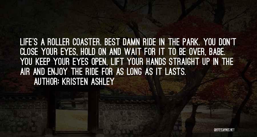 Enjoy Life While It Lasts Quotes By Kristen Ashley