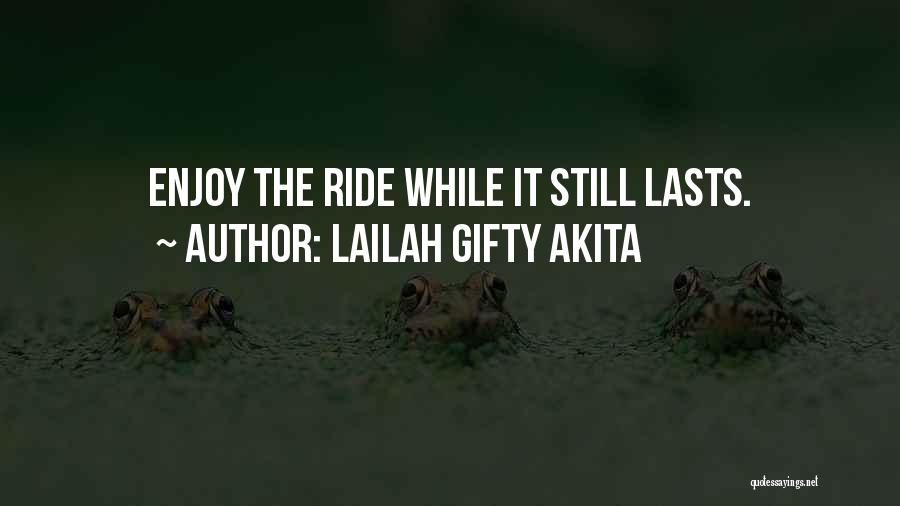 Enjoy Life While It Lasts Quotes By Lailah Gifty Akita