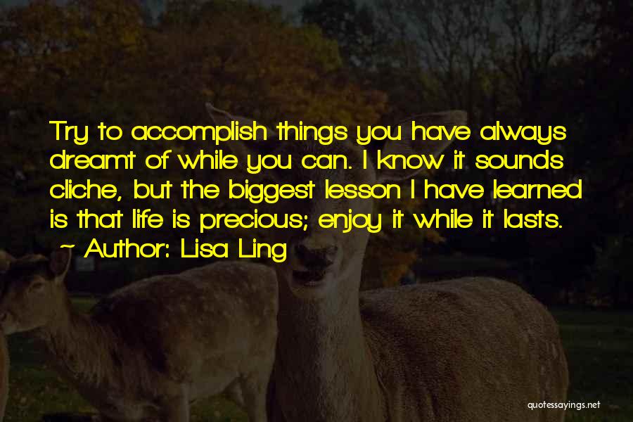 Enjoy Life While It Lasts Quotes By Lisa Ling