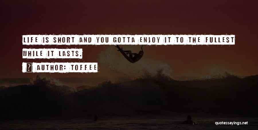 Enjoy Life While It Lasts Quotes By Toffee