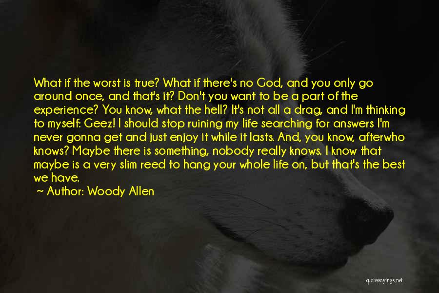 Enjoy Life While It Lasts Quotes By Woody Allen
