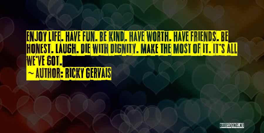 Enjoy Life With Friends Quotes By Ricky Gervais