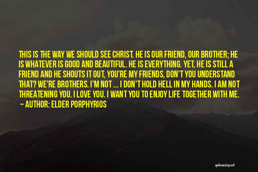 Enjoy Life With Love Quotes By Elder Porphyrios