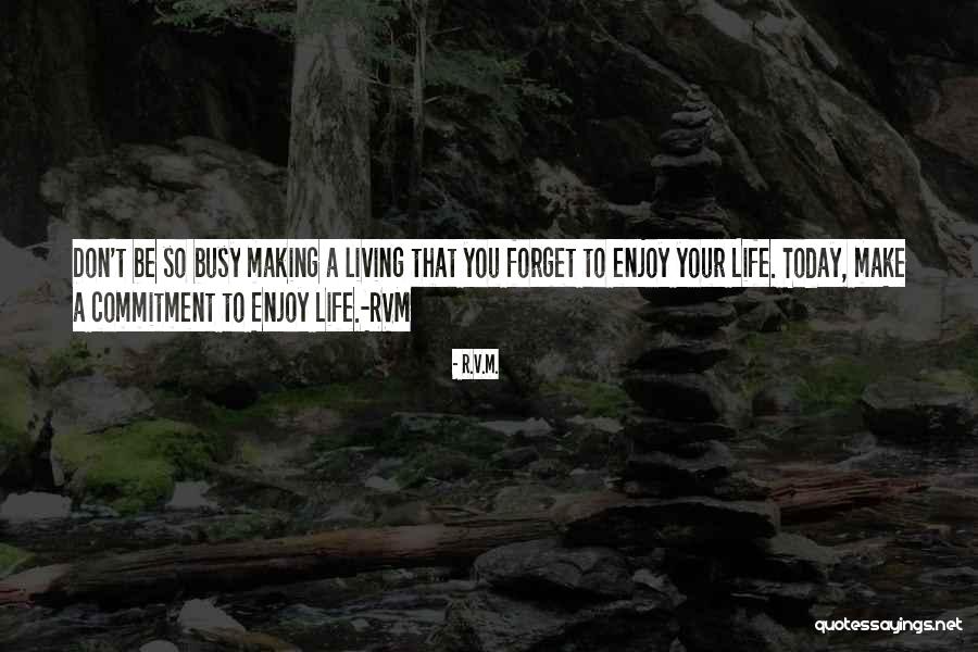 Enjoy Living Quotes By R.v.m. Enjoy Living Quotes By R.v.m.