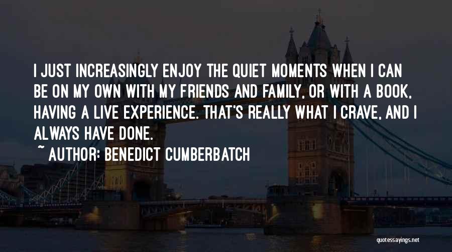 Enjoy Moments With Friends Quotes By Benedict Cumberbatch