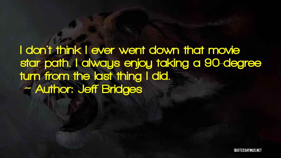 Enjoy Movie Quotes By Jeff Bridges