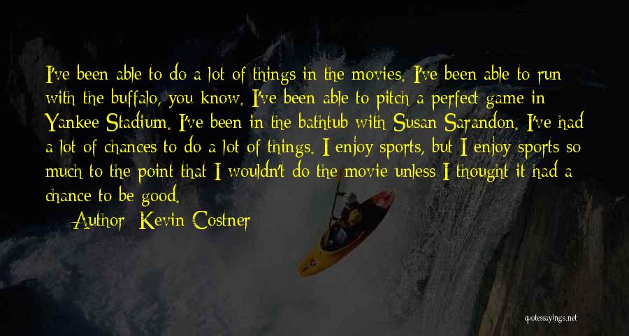 Enjoy Movie Quotes By Kevin Costner