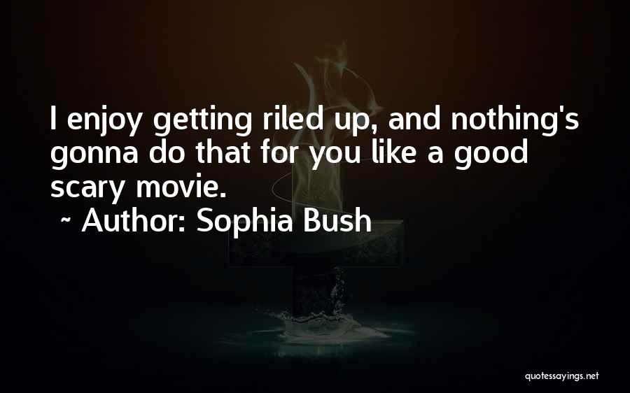 Enjoy Movie Quotes By Sophia Bush