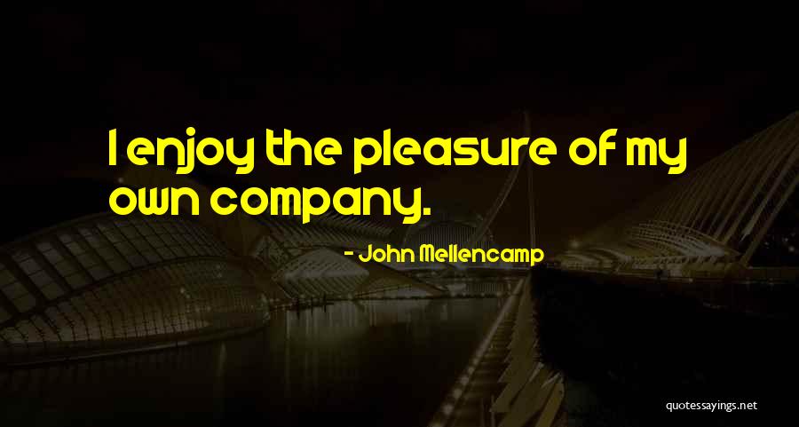 Enjoy My Company Quotes By John Mellencamp Enjoy My Company Quotes By John Mellencamp