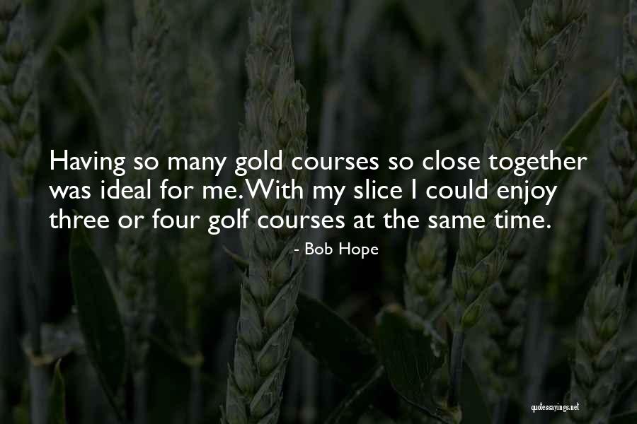 Enjoy My Time Quotes By Bob Hope Enjoy My Time Quotes By Bob Hope