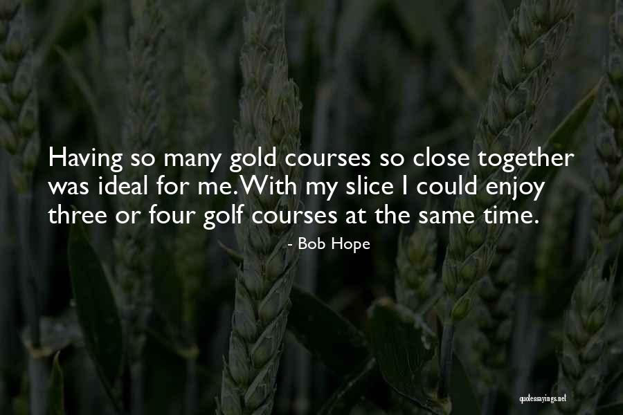 Enjoy My Time Quotes By Bob Hope