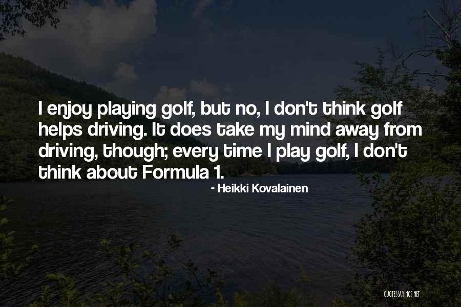 Enjoy My Time Quotes By Heikki Kovalainen